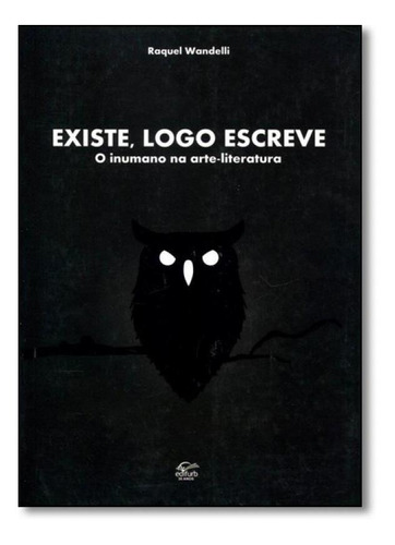 Existe, Logo Escreve: O Inumano Na Arte Literatura, De Raquel Wandelli. Editora Edifurb, Capa Mole Em Português