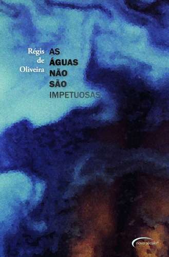 As Águas Não São Impetuosas, De Régis De Oliveira. Editora Novo Século, Capa Mole Em Português, 2018