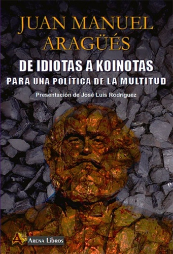 De Idiotas A Koinotas - Aragues, Juan Manuel