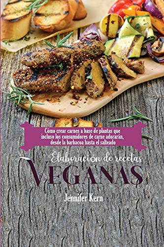 Elaboracion De Recetas Veganas: Como Crear Carnes A Base De