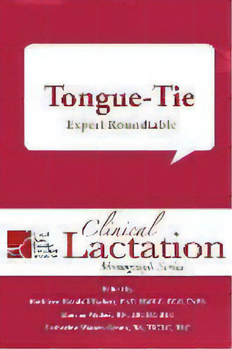 Clinical Lactation Monograph: Tongue-tie: Expert Roundtable, De Kathleen Kendall-tackett. Editorial Praeclarus Press, Tapa Blanda En Inglés