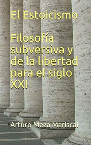 Libro: El Estoicismo Filosofía Subversiva Y De La Libertad P