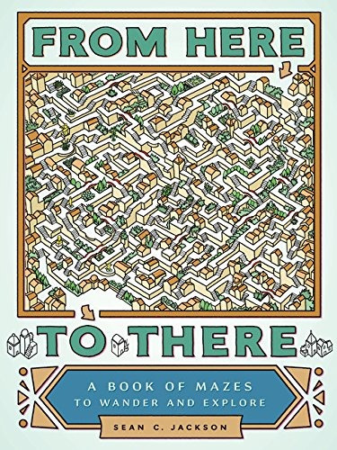 From Here To There A Book Of Mazes To Wander And Explore