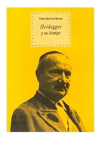 Heidegger Y Su Tiempo, De Felipe Martinez Marzoa. Editorial Akal En Español