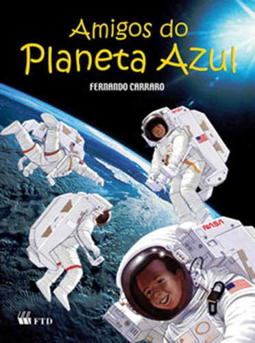 AMIGOS DO PLANETA AZUL, de Fernando Carraro. Editora FTD (PARADIDATICOS), capa mole em português