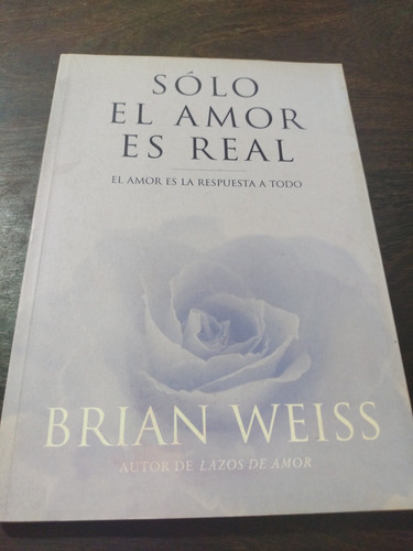 Solo El Amor Es Real. Brian Weiss. Usado. Olivos. 