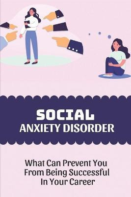 Libro Social Anxiety Disorder : What Can Prevent You From...