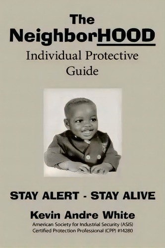 The Neighborhood Individual Protective Guide, De Kevin Andre White. Editorial Authorhouse, Tapa Blanda En Inglés