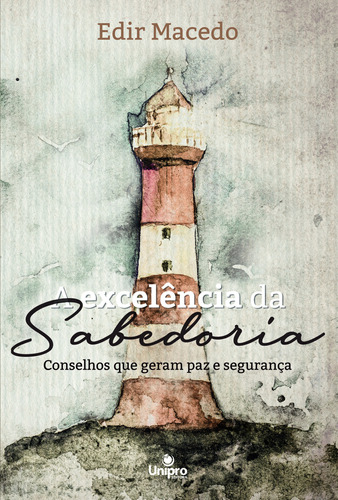 A Excelência Da Sabedoria: Conselhos Que Geram Paz E Segurança