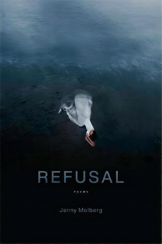 Refusal : Poems, De Jenny Molberg., Vol. 1., Tapa Blanda En Inglés