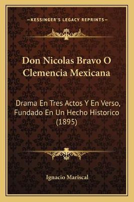 Libro Don Nicolas Bravo O Clemencia Mexicana - Ignacio Ma...