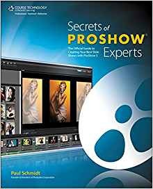 Secrets Of Proshow Experts The Official Guide To Creating Yo