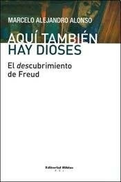 Aqui Tambien Hay Dioses El Descubrimiento De Freud - Alonso