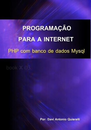 Programação Para Internet: Php Com Banco De Dados Mysql, De Davi Antonio Quierelli. Série Não Aplicável, Vol. 1. Editora Clube De Autores, Capa Mole, Edição 1 Em Português, 2012