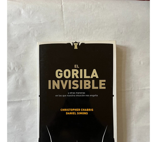 El Gorila Invisible - Christopher Chabris Y Daniel Simons