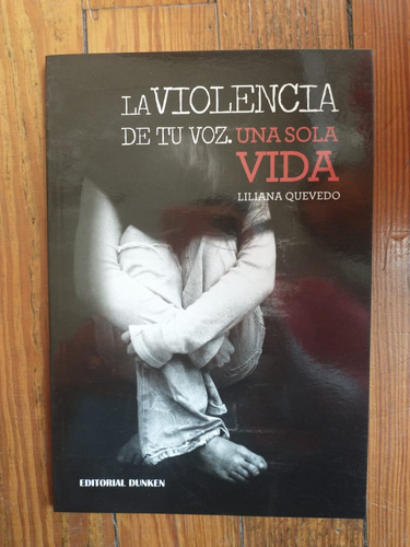Liliana Quevedo: La Violencia De Tu Voz, Una Sola Vida
