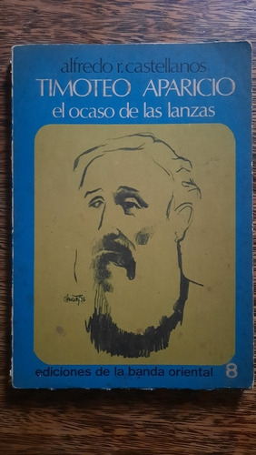 Timoteo Aparicio El Ocaso De Las Lanzas Alfredo Castellanos 