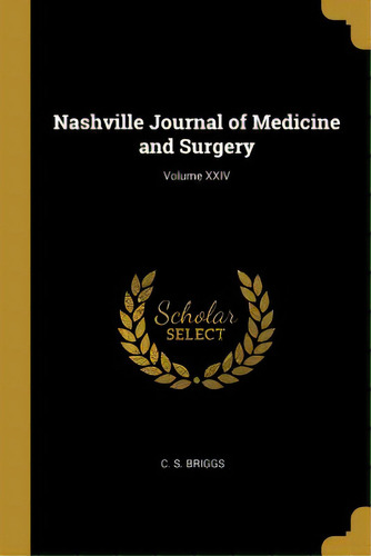 Nashville Journal Of Medicine And Surgery; Volume Xxiv, De Briggs, C. S.. Editorial Wentworth Pr, Tapa Blanda En Inglés