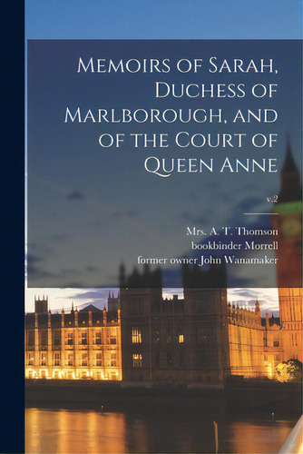 Memoirs Of Sarah, Duchess Of Marlborough, And Of The Court Of Queen Anne; V.2, De Thomson, A. T.. Editorial Legare Street Pr, Tapa Blanda En Inglés
