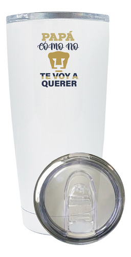 Termo Vaso Pumas 20 Oz Papá Cómo No Te Voy A Querer Od77424 Color Blanco