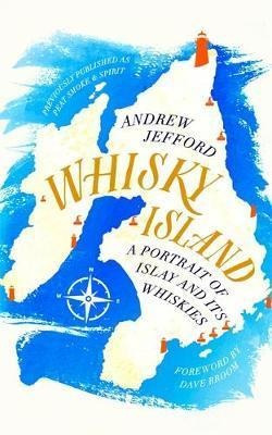 Whisky Island : A Portrait Of Islay And Its Whiskies - Andre