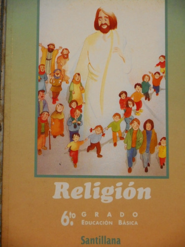 Religión 6ª Grado. Educación Básica. Ediciones Santillana 