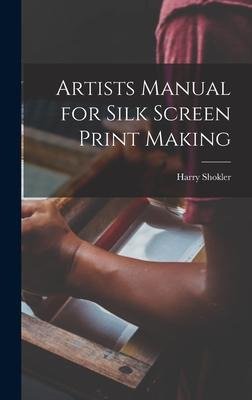 Libro Artists Manual For Silk Screen Print Making - Harry...