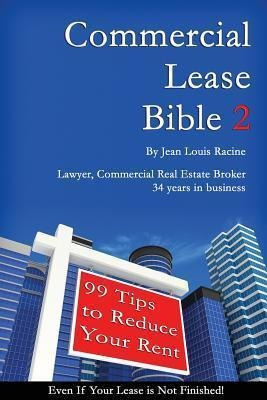 Commercial Lease Bible 2 : 99 Tips To Reduce Your Rent - ...