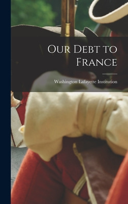 Libro Our Debt To France - Washington Lafayette Institution