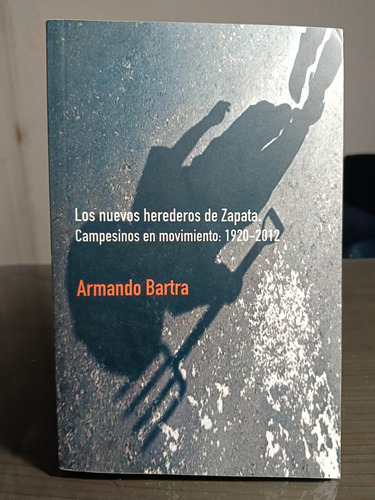 Los Nuevos Herederos De Zapata 1920-2012 Armando Bartra (Usado)