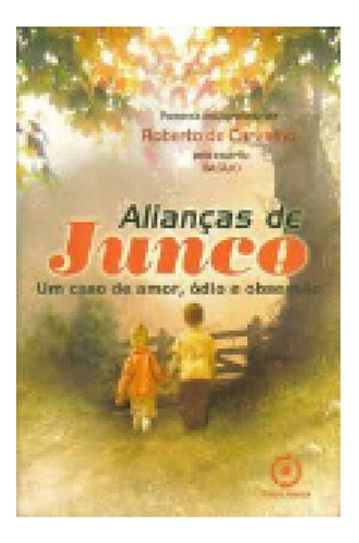 Livro Alianças De Junco - Roberto De Carvalho [2007]