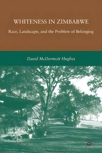 Whiteness In Zimbabwe, De D. Hughes. Editorial Palgrave Macmillan, Tapa Blanda En Inglés