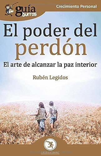 GuíaBurros El poder del perdón: El arte de alcanzar la paz interior (Spanish Edition), de Rubén Legidos. Editorial Editatum en español