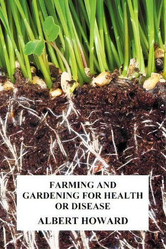 Farming And Gardening For Health Or Disease, De Sir Albert Howard. Editorial Benediction Classics, Tapa Blanda En Inglés