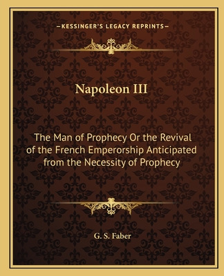 Libro Napoleon Iii: The Man Of Prophecy Or The Revival Of...