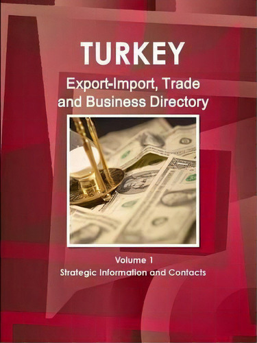 Turkey Export-import, Trade And Business Directory Volume 1 Strategic Information And Contacts, De Inc Ibp. Editorial Int'l Business Publications, Usa, Tapa Blanda En Inglés