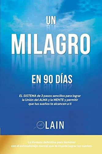 Un Milagro En 90 Dias (la Voz De Tu Alma) (spanish Edition)