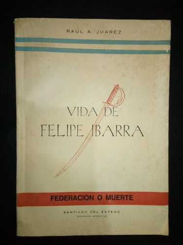 Libro Vida De Felipe Ibarra Raúl Juárez Firmado