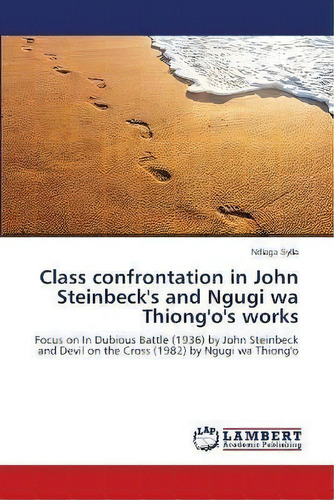Class Confrontation In John Steinbeck's And Ngugi Wa Thiong'o's Works, De Ndiaga Sylla. Editorial Lap Lambert Academic Publishing, Tapa Blanda En Inglés