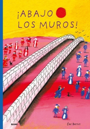 Abajo Los Muros!, De Eric Battut. Editorial Blume, Tapa Dura, Edición 1 En Español, 2018