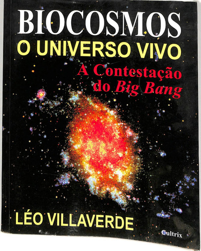 Léo Villaverde - Biocosmos O Universo Vivo - A Contestação Do Big Bang (Usado)