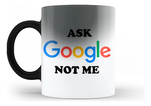 Taza Mágica 11oz Preguntale A Google No A Mi Agua