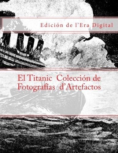 El Titanic - Coleccion De Fotografias D'artefactos: Edicion 