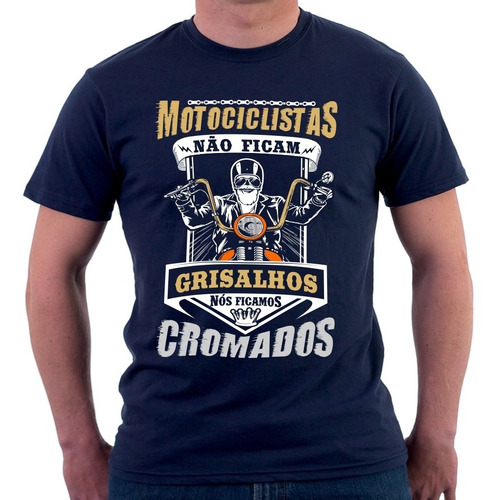 Camiseta Motociclistas Não Ficam Grisalhos Ficamos Cromados