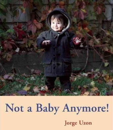 Not A Baby Anymore! - Jorge Uzon