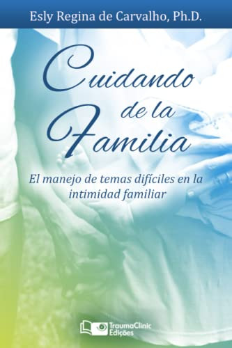 Cuidando De La Familia: Como Manejar Los Temas Dificiles De