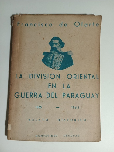 Francisco De Olarte,la Division Oriental Guerra Del Paraguay