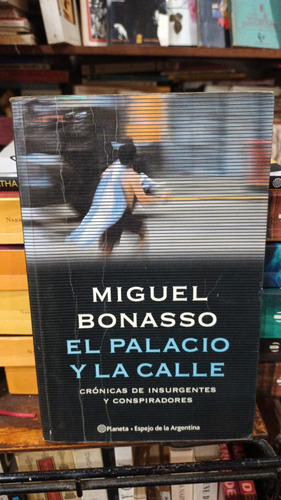 Miguel Bonasso - El Palacio Y La Calle
