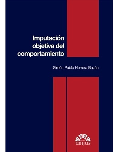 Imputacion Objetiva Del Comportamiento, De Herrera Bazan Simon P.., Vol. N/a. Editorial Ubijus, Tapa Dura En Español, 2017