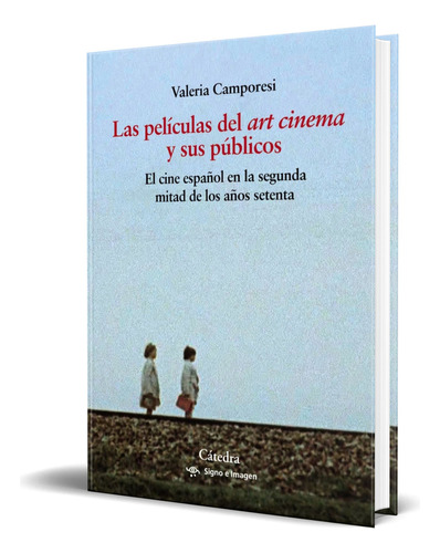 Libro Las Películas Del  Art Cinema  Y Sus Públicos Original, De Valeria Camporesi. Editorial Ediciones Cátedra, Tapa Blanda En Español, 2023